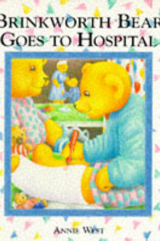 Cover of Brinkworth Bear Goes to the Hospital