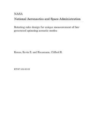 Book cover for Rotating Rake Design for Unique Measurement of Fan-Generated Spinning Acoustic Modes