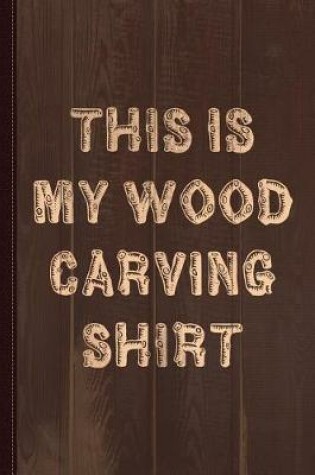 Cover of This Is My Wood Carving Journal Notebook