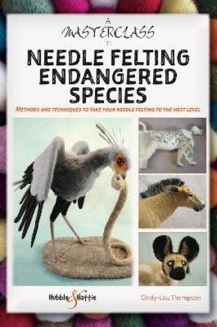 Cover of A Masterclass in Needle Felting Endangered Species
