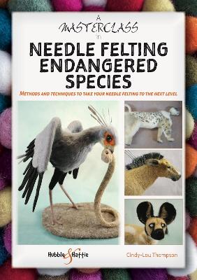 Book cover for A Masterclass in Needle Felting Endangered Species