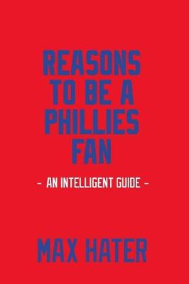 Book cover for Reasons To Be A Phillies Fan