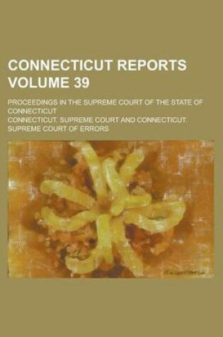 Cover of Connecticut Reports; Proceedings in the Supreme Court of the State of Connecticut Volume 39