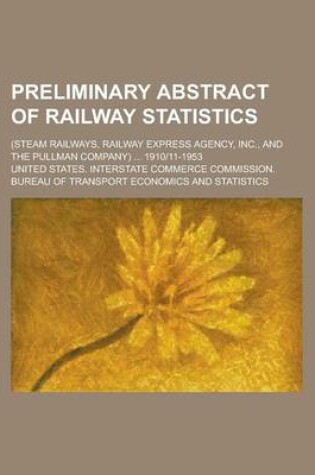 Cover of Preliminary Abstract of Railway Statistics; (Steam Railways, Railway Express Agency, Inc., and the Pullman Company) ... 1910-11-1953