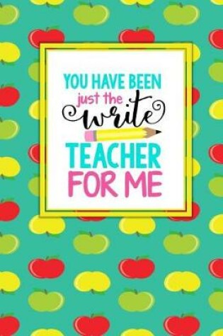 Cover of Teacher Thank You - You Have Been Just the Write Teacher for Me