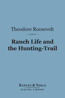 Cover of Ranch Life and the Hunting-Trail (Barnes & Noble Digital Library)