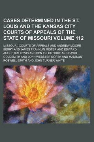 Cover of Cases Determined in the St. Louis and the Kansas City Courts of Appeals of the State of Missouri Volume 112