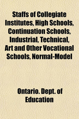 Book cover for Staffs of Collegiate Institutes, High Schools, Continuation Schools, Industrial, Technical, Art and Other Vocational Schools, Normal-Model