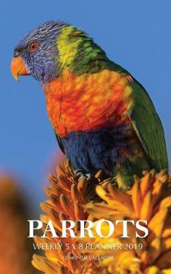 Book cover for Parrots Weekly 5 x 8 Planner 2019