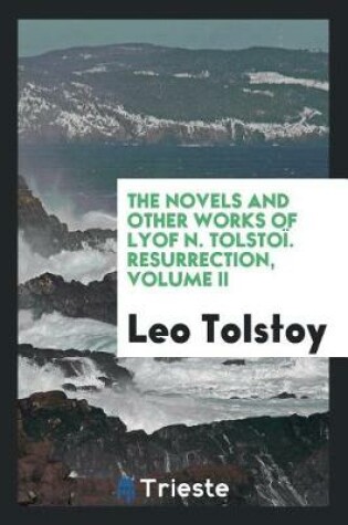 Cover of The Novels and Other Works of Lyof N. Tolsto . Resurrection, Volume II