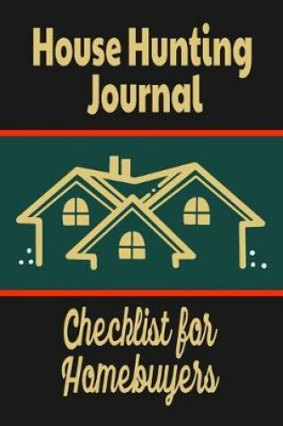 Cover of House Hunting Journal - Checklist For Homebuyers