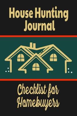 Book cover for House Hunting Journal - Checklist For Homebuyers