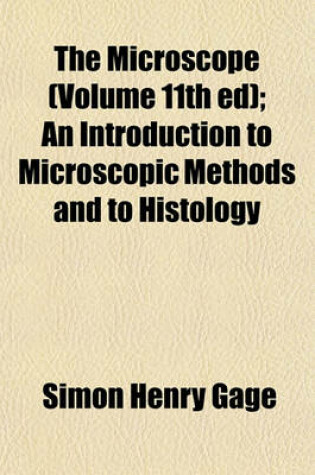 Cover of The Microscope (Volume 11th Ed); An Introduction to Microscopic Methods and to Histology