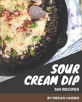 Book cover for 365 Sour Cream Dip Recipes