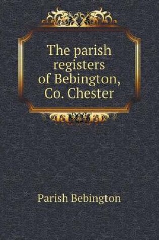 Cover of The parish registers of Bebington, Co. Chester