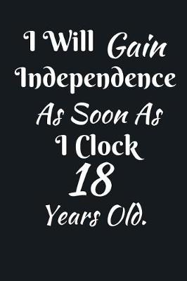 Book cover for I Will Gain Independence As Soon As I Clock 18 Years Old