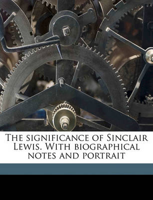 Book cover for The Significance of Sinclair Lewis. with Biographical Notes and Portrait