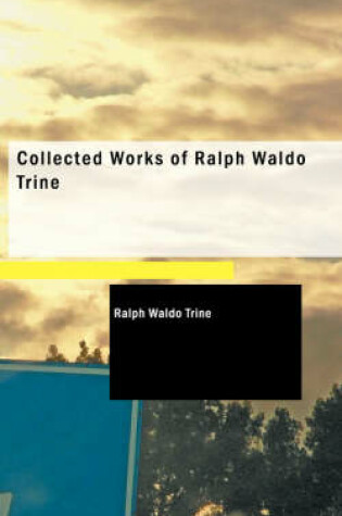 Cover of Collected Works of Ralph Waldo Trine