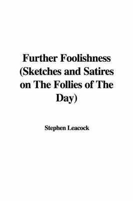 Book cover for Further Foolishness (Sketches and Satires on the Follies of the Day)