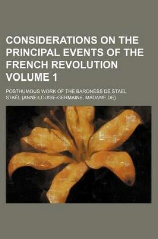 Cover of Considerations on the Principal Events of the French Revolution Volume 1; Posthumous Work of the Baroness de Stael