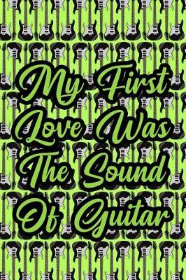 Book cover for My First Love Was the Sound of Guitar