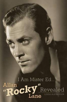 Book cover for I Am Mister Ed...Allan Rocky Lane Revealed