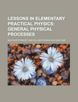 Book cover for Lessons in Elementary Practical Physics; General Physical Processes