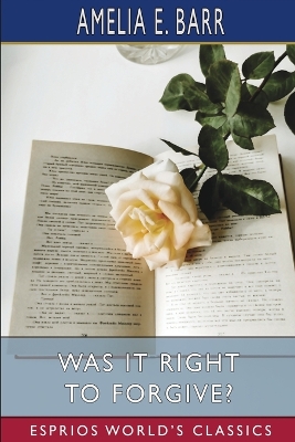 Book cover for Was It Right to Forgive? (Esprios Classics)