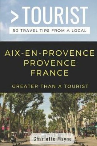 Cover of Greater Than a Tourist- Aix-En-Provence Provence France