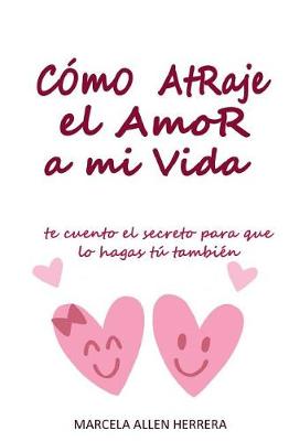 Book cover for Como Atraje El Amor a Mi Vida