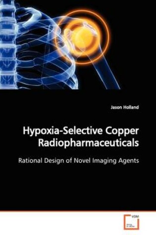 Cover of Hypoxia-Selective Copper Radiopharmaceuticals
