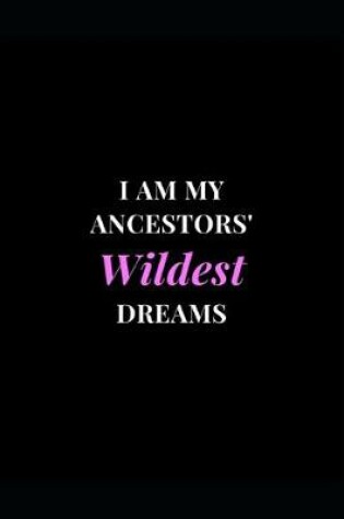 Cover of I Am My Ancestors' Wildest Dreams