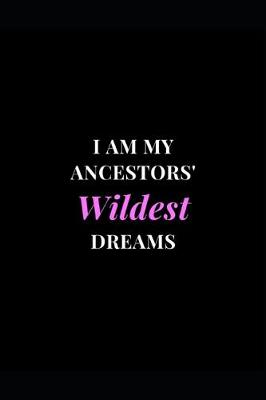 Book cover for I Am My Ancestors' Wildest Dreams