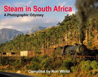 Book cover for Steam in South Africa A photographic Odyssey by Peter Gray Compiled by Ron White