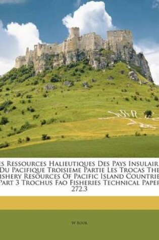 Cover of Les Ressources Halieutiques Des Pays Insulaires Du Pacifique Troisieme Partie Les Trocas the Fishery Resources of Pacific Island Countries Part 3 Trochus Fao Fisheries Technical Paper 272.3