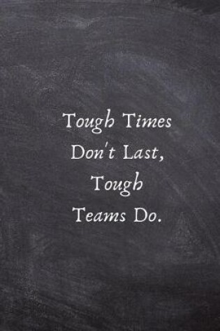 Cover of Tough Times Don't Last, Tough Teams Do.