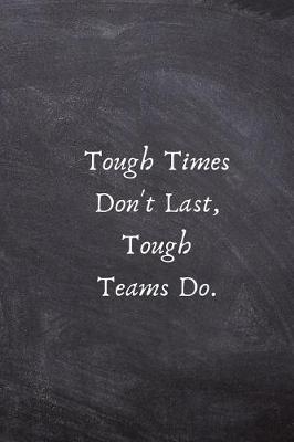 Book cover for Tough Times Don't Last, Tough Teams Do.