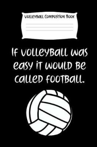 Cover of If Volleyball Was Easy It Would Be Called Football