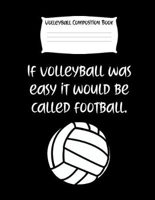 Book cover for If Volleyball Was Easy It Would Be Called Football