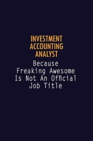 Cover of Investment Accounting Analyst Because Freaking Awesome is not An Official Job Title