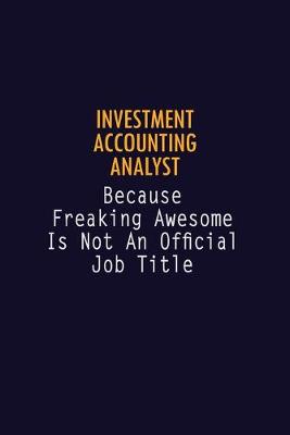 Book cover for Investment Accounting Analyst Because Freaking Awesome is not An Official Job Title