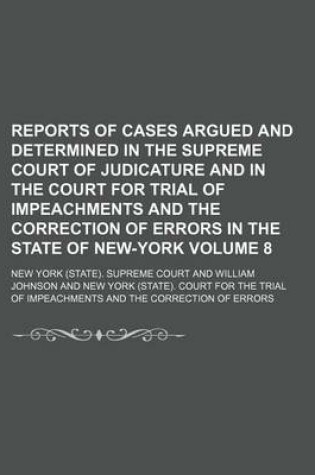 Cover of Reports of Cases Argued and Determined in the Supreme Court of Judicature and in the Court for Trial of Impeachments and the Correction of Errors in the State of New-York Volume 8