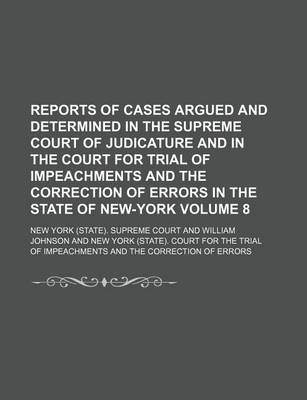 Book cover for Reports of Cases Argued and Determined in the Supreme Court of Judicature and in the Court for Trial of Impeachments and the Correction of Errors in the State of New-York Volume 8