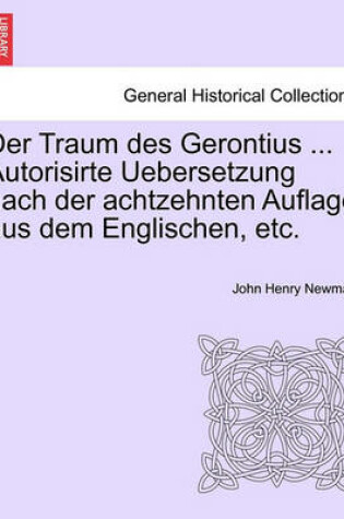 Cover of Der Traum Des Gerontius ... Autorisirte Uebersetzung Nach Der Achtzehnten Auflage Aus Dem Englischen, Etc.