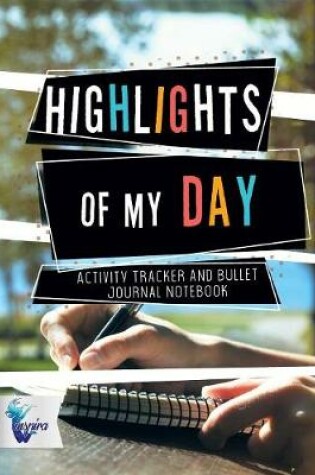 Cover of Highlights of My Day Activity Tracker and Bullet Journal Notebook