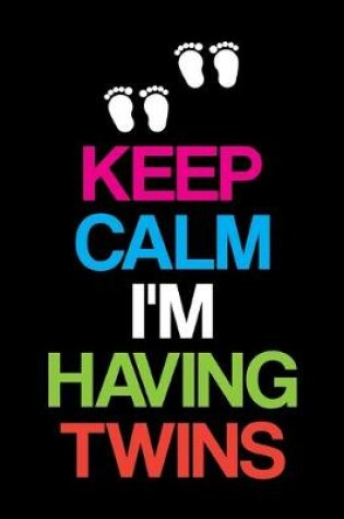 Cover of Keep Calm I'm Having Twins