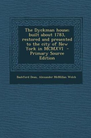 Cover of The Dyckman House; Built about 1783, Restored and Presented to the City of New York in MCMXVI