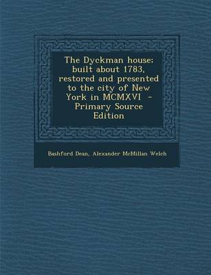 Book cover for The Dyckman House; Built about 1783, Restored and Presented to the City of New York in MCMXVI