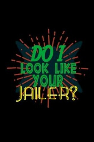 Cover of Do I look like your jailer?