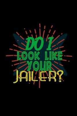 Book cover for Do I look like your jailer?